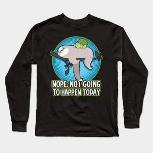 Sloth And Turtle Nope Not Going To happen Today Long Sleeve T-Shirt